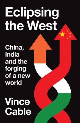 Eclipsing the West: China, India and the forging of a new world