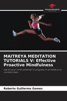 MAITREYA MEDITATION TUTORIALS V: Effective Proactive Mindfulness