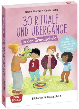 30 Rituale und Übergänge in der Grundschule. Für Orientierung, Sicherheit und Struktur im Schulallta