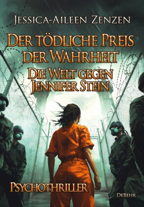 Der tödliche Preis der Wahrheit - Die Welt gegen Jennifer Stein - Psychothriller