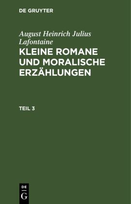 August Heinrich Julius Lafontaine: Kleine Romane und moralische Erzählungen. Teil 3