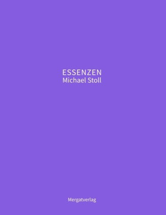 ESSENZEN VIII --- Dichterische Texte von Michael Stoll, die ausgehend vom Konkreten, geöffnete Weg
