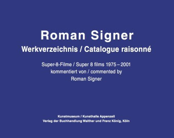 Roman Signer. Super-8 Filme 1975-2001. kommentiertes Werkverzeichnis / annotated Catalogue Raisonné