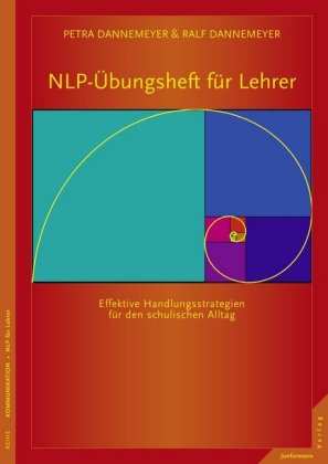NLP-Übungsheft für Lehrer Handlungsstrategien für den schulischen Alltag