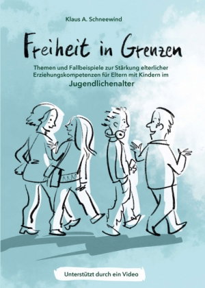 Freiheit in Grenzen - Themen und Fallbeispiele zur Stärkung elterlicher Erziehungskompetenzen für E