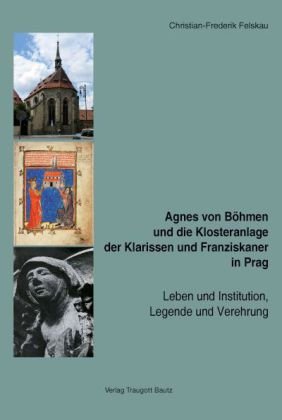 Agnes von Böhmen und die Klosteranlage der Klarissen und Franziskaner in Prag, 2 Bde.