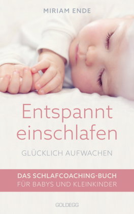 Entspannt einschlafen - glücklich aufwachen. Das Schlafcoaching-Buch für Babys und Kleinkinder. Erst