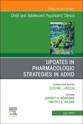 Updates in Pharmacologic Strategies in ADHD, An Issue of Child and Adolescent Psychiatric Clinics of