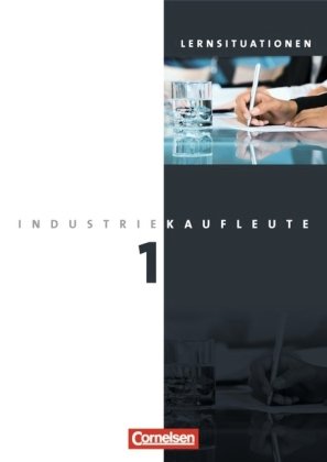 Industriekaufleute - Ausgabe 2011 - 1. Ausbildungsjahr: Lernfelder 1-5