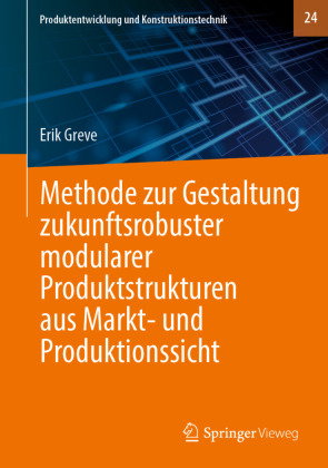 Methode zur Gestaltung zukunftsrobuster modularer Produktstrukturen aus Markt- und Produktionssicht