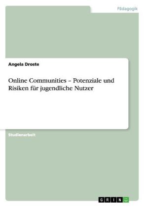 Online Communities - Potenziale und Risiken für jugendliche Nutzer