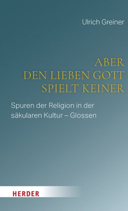Aber den lieben Gott spielt keiner