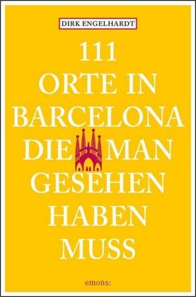 111 Orte in Barcelona, die man gesehen haben muss