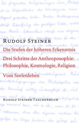 Die Stufen der höheren Erkenntnis. Drei Schritte der Anthroposophie: Vom Seelenleben