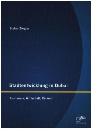 Stadtentwicklung in Dubai: Tourismus, Wirtschaft, Verkehr