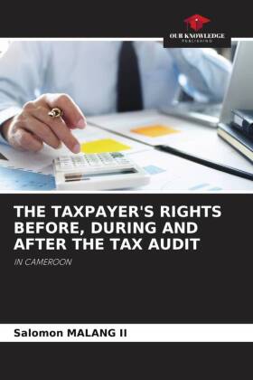 THE TAXPAYER'S RIGHTS BEFORE, DURING AND AFTER THE TAX AUDIT