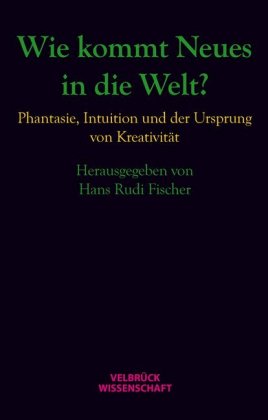 Wie kommt Neues in die Welt?