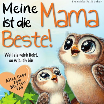 Meine Mama ist die Beste! Weil sie mich liebt, so wie ich bin