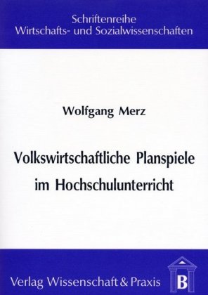 Volkswirtschaftliche Planspiele im Hochschulunterricht.