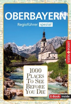 Reiseführer Oberbayern. Regioführer inklusive Ebook. Ausflugsziele, Sehenswürdigkeiten, Restaurants