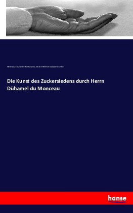 Die Kunst des Zuckersiedens durch Herrn Dühamel du Monceau