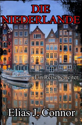 Die Niederlande - Ein Reisebegleiter