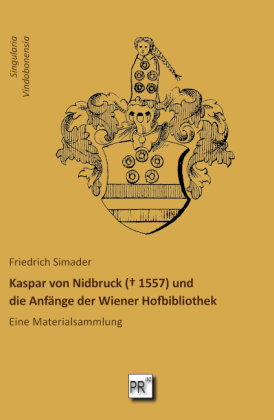 Kaspar von Nidbruck ( 1557) und die Anfänge der Wiener Hofbibliothek
