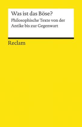 Was ist das Böse?. Philosophische Texte von der Antike bis zur Gegenwart