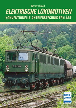 Elektrische Lokomotiven - Konventionelle Antriebstechnik erklärt - Theoretische und praktische Grund