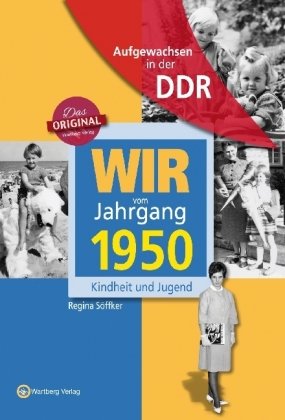 Aufgewachsen in der DDR - Wir vom Jahrgang 1950 - Kindheit und Jugend