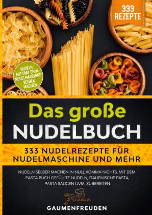Das große Nudelbuch - 333 Nudelrezepte für Nudelmaschine und mehr