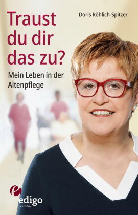Traust du dir das zu? Mein Leben in der Altenpflege. Eine ungewöhnliche Biographie. Mit Infokästen z