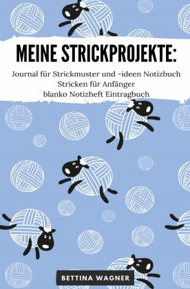 Meine Strickprojekte: Journal für Strickmuster und -ideen Notizbuch Stricken für Anfänger blanko Not