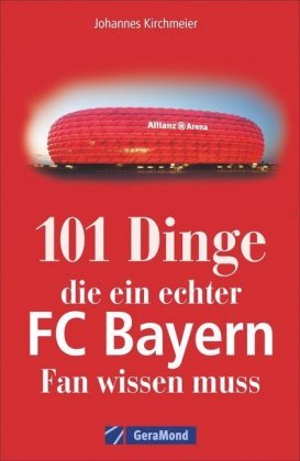 101 Dinge, die ein echter FC-Bayern-Fan wissen muss