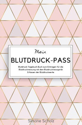 Mein Blutdruck-Pass Blutdruck-Tagebuch Buch zum Eintragen für die Blutdruckmessung mit dem Blutdruck