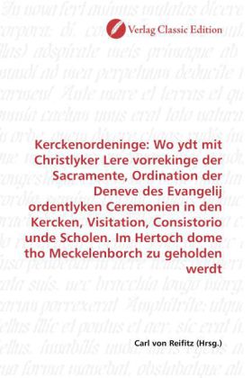 Kerckenordeninge: Wo ydt mit Christlyker Lere vorrekinge der Sacramente, Ordination der Deneve des E