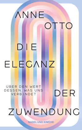 Die Eleganz der Zuwendung. Über den Wert dessen, was uns verbindet