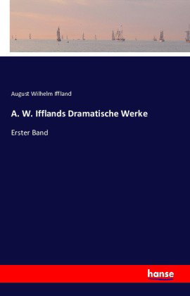 A. W. Ifflands Dramatische Werke