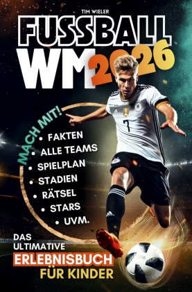 Fußball WM 2026! Das ultimative Erlebnisbuch für Kinder ab 10 Jahren