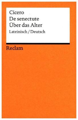 Cato maior de senectute / Cato der Ältere über das Alter. Lateinisch/Deutsch