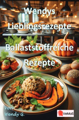 Wendys Lieblingsrezepte - Ballaststoffreiche Rezepte