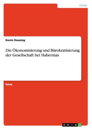 Die Ökonomisierung und Bürokratisierung der Gesellschaft bei Habermas