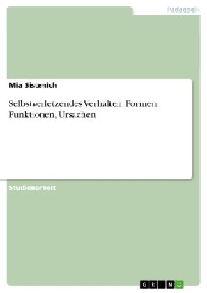 Selbstverletzendes Verhalten. Formen, Funktionen, Ursachen