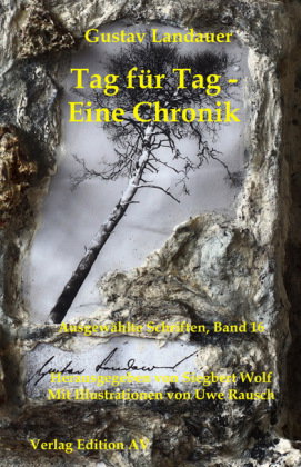 Gustav Landauer - Ausgewählte Schriften / Tag für Tag - Eine Chronik