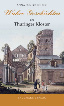 Wahre Geschichten um Thüringer Klöster