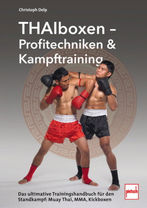 Thaiboxen - Profitechniken und Kampftraining: Muay-Thai, Kickboxen. und MMA-Techniken, Selbstverteid