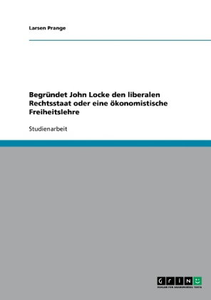Begründet John Locke den liberalen Rechtsstaat oder eine ökonomistische Freiheitslehre