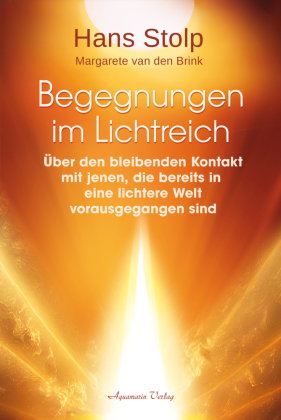 Begegnungen im Lichtreich - Über den bleibenden Kontakt mit jenen, die bereits in eine lichtere Welt