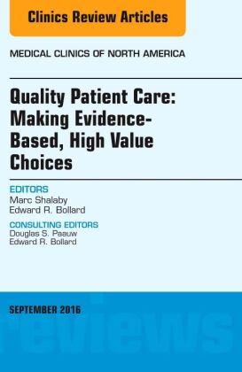 Quality Patient Care: Making Evidence-Based, High Value Choices, An Issue of Medical Clinics of Nort