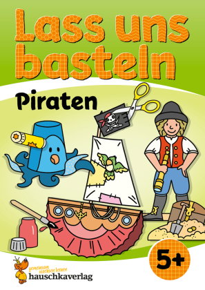 Lass uns basteln - Bastelbuch ab 5 Jahre - Piraten
